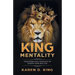 King Mentality: Transform Your Thougths to Achieve Your Best Life