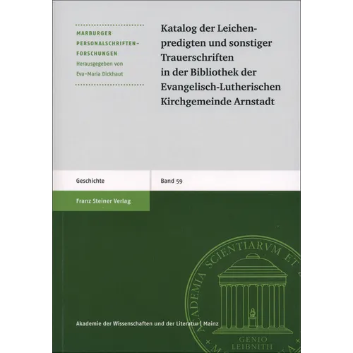 Katalog Der Leichenpredigten Und Sonstiger Trauerschriften in Der Bibliothek Der Evangelisch-Lutherischen Kirchgemeinde Arnstadt