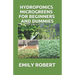 Hydroponics Microgreens for Beginners and Dummies: A Complete Practical Guide to Build Your Own Gardening System