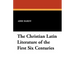 The Christian Latin Literature of the First Six Centuries