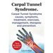 Carpal Tunnel Syndrome. Carpal Tunnel Syndrome causes, symptoms, treatment, exercises, management, therapies and prevention. Real Life Stories Inside!