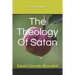The Theology Of Satan: Satan's Secrets Revealed