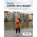 Traveling Europe on a Budget: An Insider's Guide to Finding Hidden Gems, Avoiding Tourist Traps and Having the Vacation of Your Dreams on the Cheap