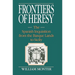 Frontiers of Heresy: The Spanish Inquisition from the Basque Lands to Sicily