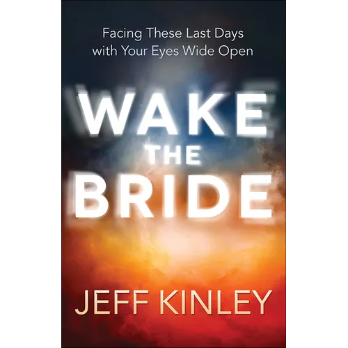 Wake the Bride: Facing These Last Days with Your Eyes Wide Open