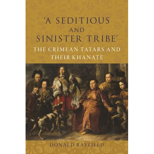 'A Seditious and Sinister Tribe': The Crimean Tatars and Their Khanate