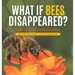 What If Bees Disappeared? Role of Bees in Pollination Life of Bees Book Grade 5 Children's Biology Books