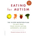 Eating for Autism: The 10-Step Nutrition Plan to Help Treat Your Child's Autism, Asperger's, or ADHD
