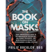 The Book on Masks: Your Comprehensive Guide to the Manipulative Psychology, Malformed Philosophy, and Misrepresented Science that Superch