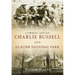 Cowboy Artist Charlie Russell and Glacier National Park