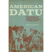 American Datu: John J. Pershing and Counterinsurgency Warfare in the Muslim Philippines, 1899-1913