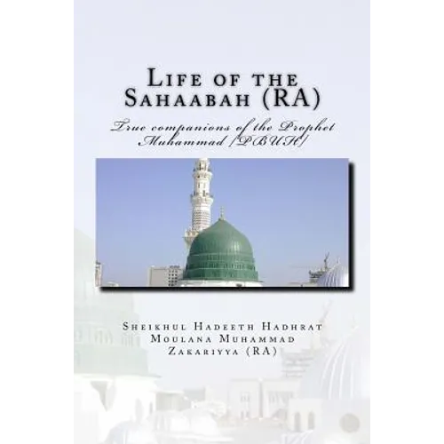 Life of the Sahaabah (RA): True companions of the Prophet Muhammad [PBUH]