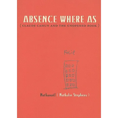 Absence Where as: Claude Cahun and the Unopened Book