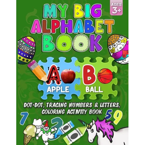 My Big Alphabet Book: Dot to Dot, Tracing numbers & Letters, Coloring Activity Book