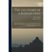 The Life-story of a Russian Exile; the Remarkable Experience of a Young Girl: Being an Account of Her Peasant Childhood, Her Girlhood in Prison, Her E