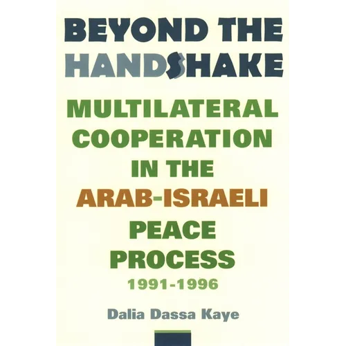Beyond the Handshake: Multilateral Cooperation in the Arab-Israeli Peace Process, 1991-1996