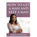 How to Get a Man and Keep a Man