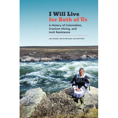 I Will Live for Both of Us: A History of Colonialism, Uranium Mining, and Inuit Resistance