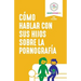 Como hablar con sus hijos sobre la pornografia
