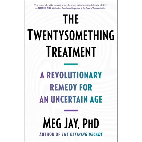 The Twentysomething Treatment: A Revolutionary Remedy for an Uncertain Age