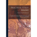 Practical Gold-mining: A Comprehensive Treatise On The Origin And Occurrence Of Gold-bearing Gravels, Rocks, And Ores, And The Methods By Whi