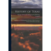 History of Texas; Supplemented With Biographical Mention of Many Prominent Persons and Families of the State