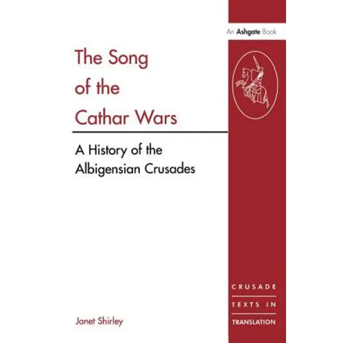 The Song of the Cathar Wars: A History of the Albigensian Crusade