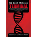 No Such Thing as Terminal: The Rediscovery of the Lost Secret German Cure for Cancer and the Fountain of Youth