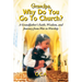 Grandpa, Why Do You Go To Church?: A Grandfather's Faith, Wisdom, and Journey from War to Worship