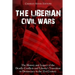 The Liberian Civil Wars: The History and Legacy of the Deadly Conflicts and Liberia's Transition to Democracy in the 21st Century