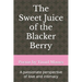 The Sweet Juice of the Blacker Berry