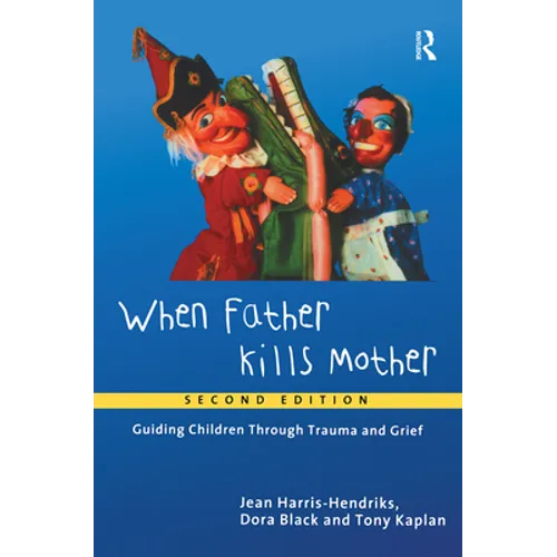When Father Kills Mother: Guiding Children Through Trauma and Grief