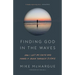 Finding God in the Waves: How I Lost My Faith and Found It Again Through Science