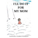 I'll Do It for My Mom