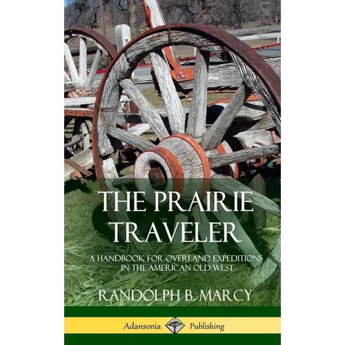 The Prairie Traveler: A Handbook for Overland Expeditions in the American Old West (Hardcover)