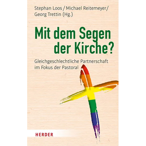 Mit Dem Segen Der Kirche?: Gleichgeschlechtliche Partnerschaft Im Fokus Der Pastoral