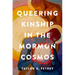 Queering Kinship in the Mormon Cosmos