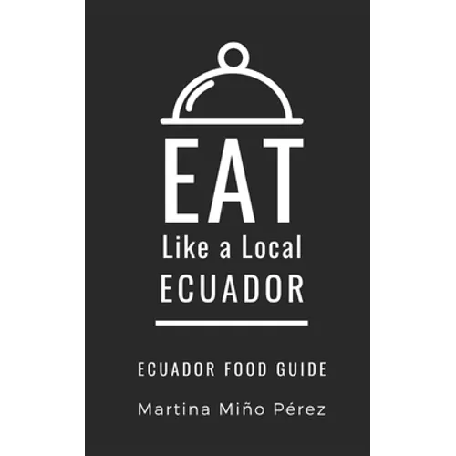 Eat Like a Local- Ecuador: Ecuador Food Guide
