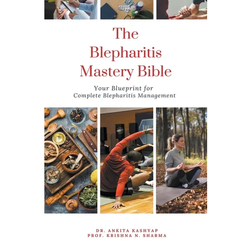 The Blepharitis Mastery Bible: Your Blueprint for Complete Blepharitis Management