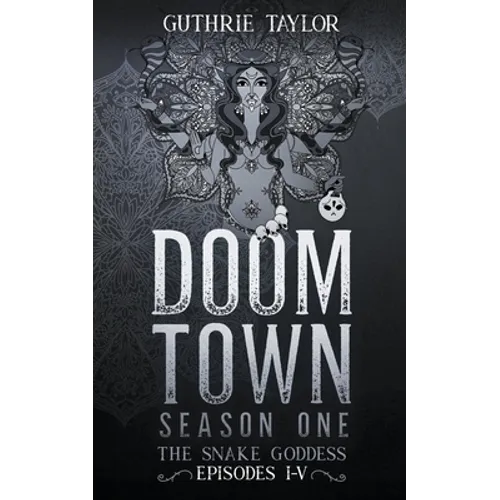 Doom Town Season One: The Snake Goddess Episodes I-V