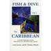 Fish & Dive the Caribbean V1: A Candid Destination Guide From Cancun to the British Islands Book 1