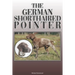 The German Shorthaired Pointer: A Complete and Comprehensive Owners Guide To: Buying, Owning, Health, Grooming, Training, Obedience, Understanding and