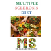 Multiple Sclerosis Diet: Delicious Recipes, Meal Plan, Food List and Cookbook That Will Heal and Prevent Your MS Disease