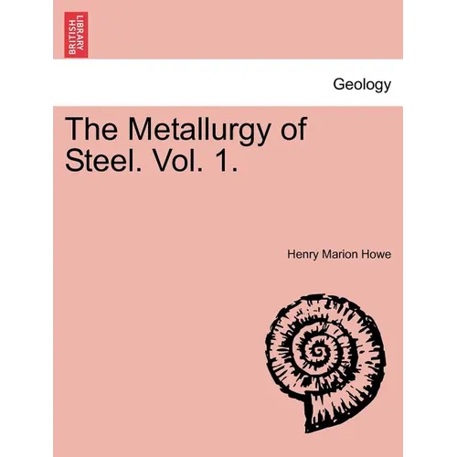 The Metallurgy of Steel. Vol. 1.