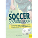The Soccer Sessions Book: 86 Prepared Practice Sessions for Coaching Youth Players