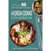 A Korean Cooking Cookbook: Best 90 Home Cooking Korean Recipes