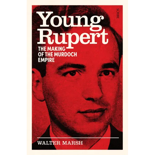 Young Rupert: The Making of the Murdoch Empire