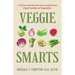 Veggie Smarts: A Doctor and Farmer Grows and Savors Eight Families of Vegetables