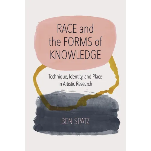 Race and the Forms of Knowledge: Technique, Identity, and Place in Artistic Research
