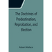 The Doctrines of Predestination, Reprobation, and Election